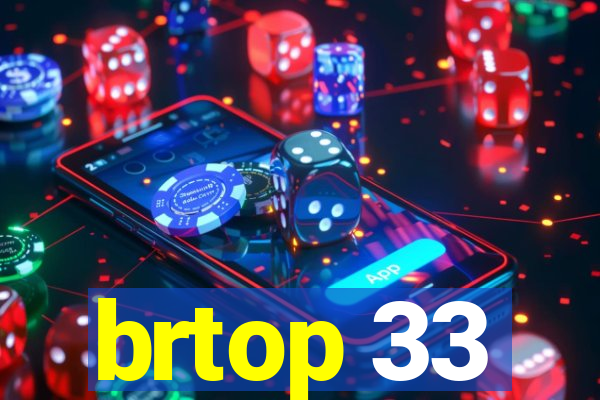 brtop 33